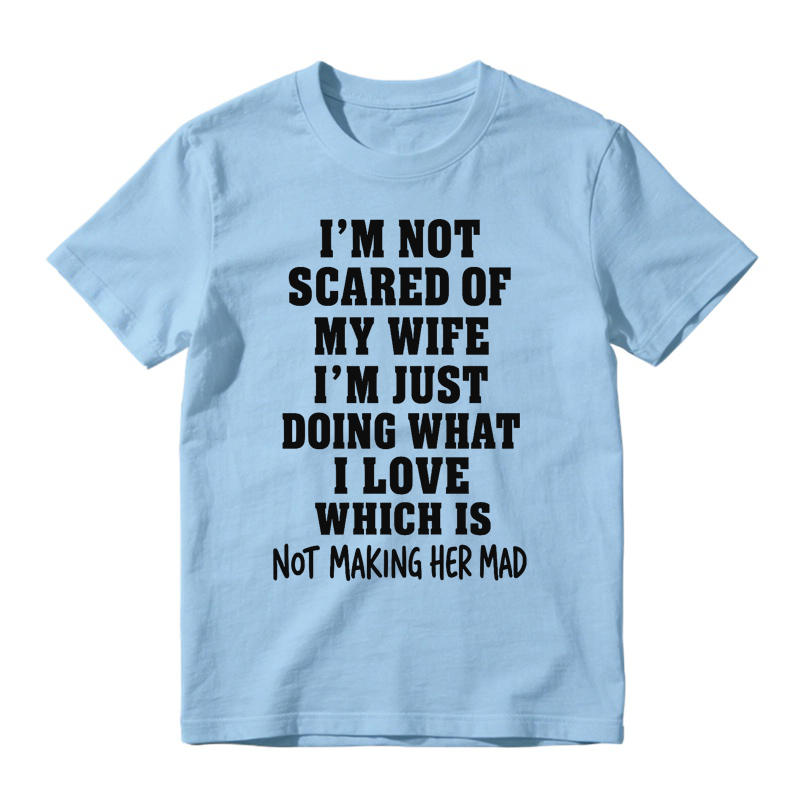 I’m Not Scared Of My Wife Funny Husband Marriage Quote Graphic T-Shirt