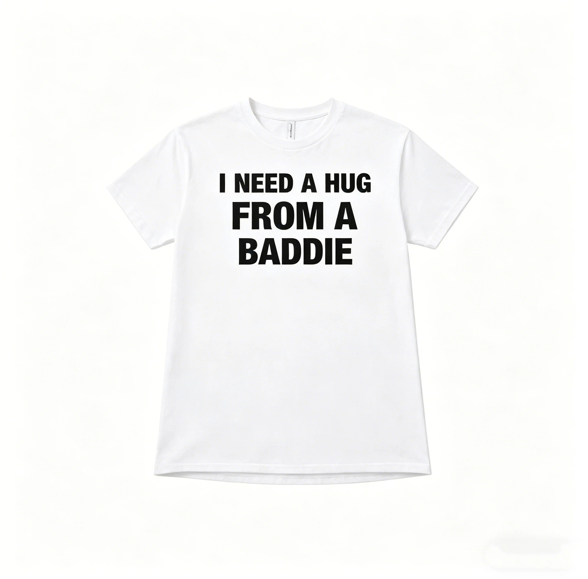 I Need A Hug From A Baddie T-Shirt