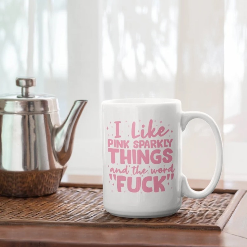 I Like Pink Sparkly Things and the Word "Fuck" Funny Coffee Mug