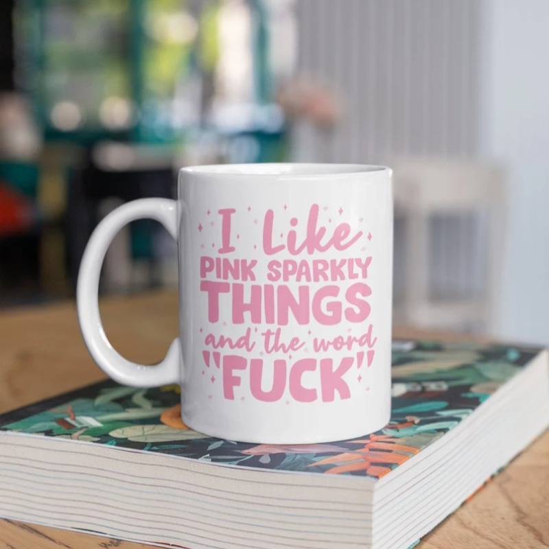 I Like Pink Sparkly Things and the Word "Fuck" Funny Coffee Mug