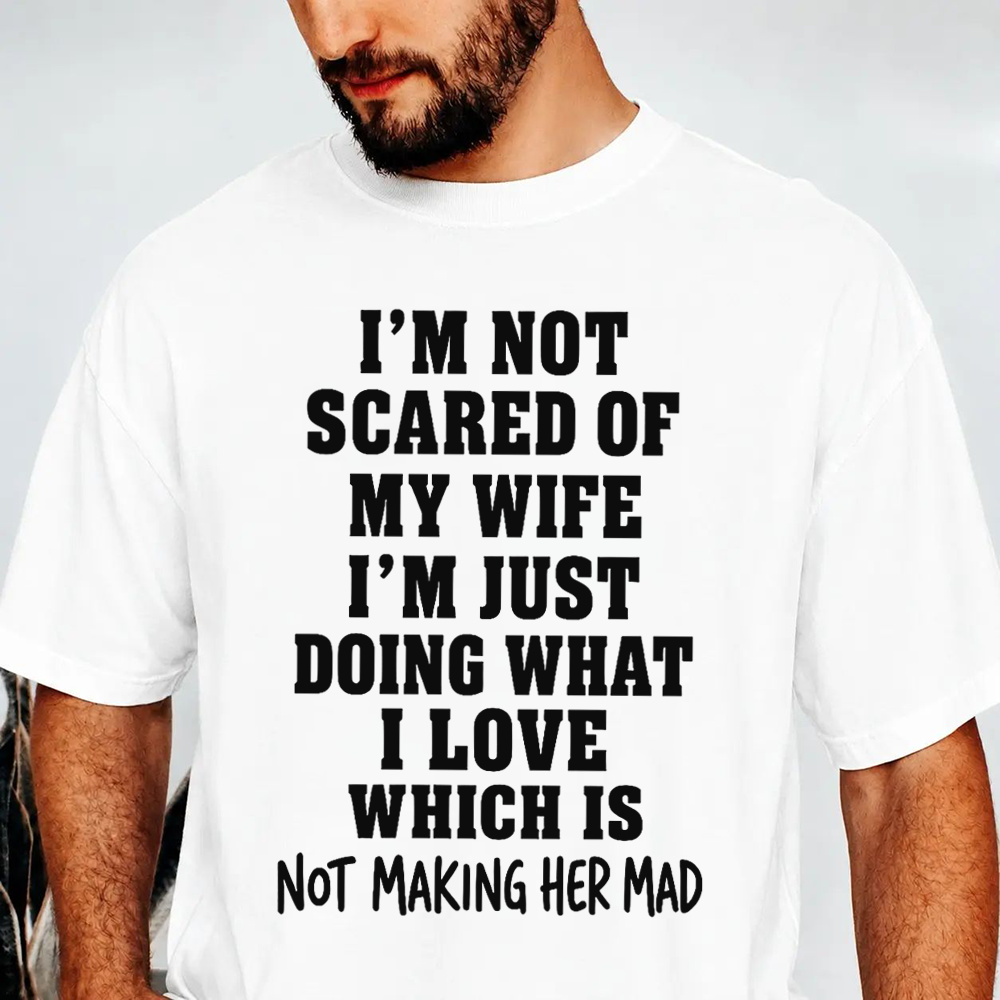 I’m Not Scared Of My Wife Funny Husband Marriage Quote Graphic T-Shirt