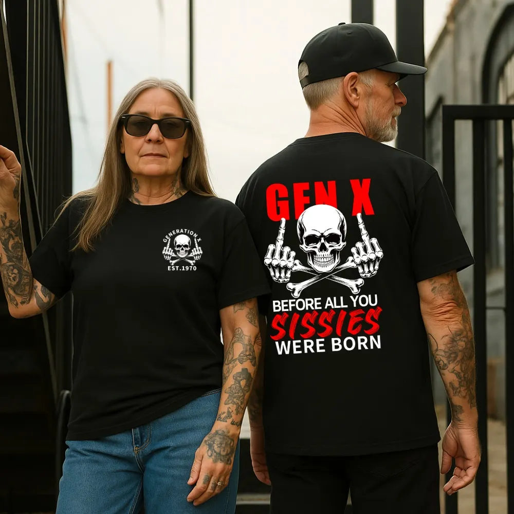 2 Side T-shirt, Gen X The Badass Generation Before All You Sissies Were Born T-shirt, Custom Year Of Birth Sweatshirt, Unisex Hoodie