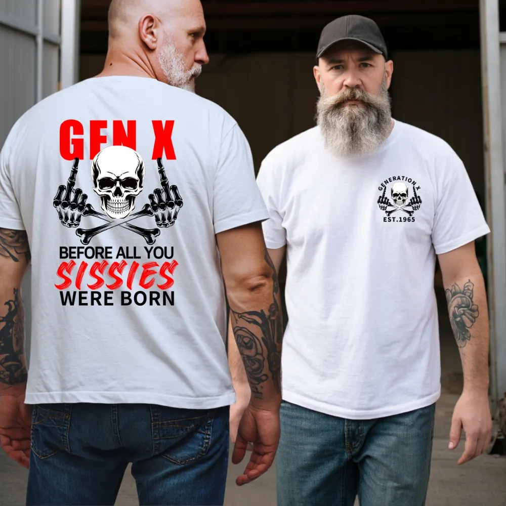 2 Side T-shirt, Gen X The Badass Generation Before All You Sissies Were Born T-shirt, Custom Year Of Birth Sweatshirt, Unisex Hoodie