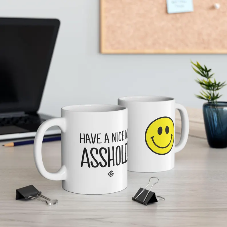 Have a Nice Day, ASSHOLE! Coffee Mug