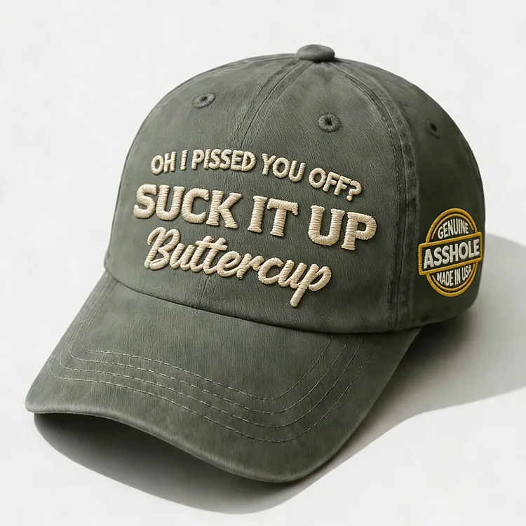 Oh I Pissed You Off? Suck It Up Embroidery Cap