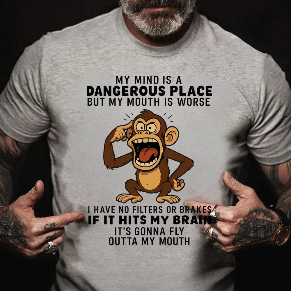 My Mind Is A Dangerous Place But My Mouth Is Worse  I Have No Filters Or Brakes If It Hits My Brain It's Gonna Fly Outta My Mouth T-Shirt