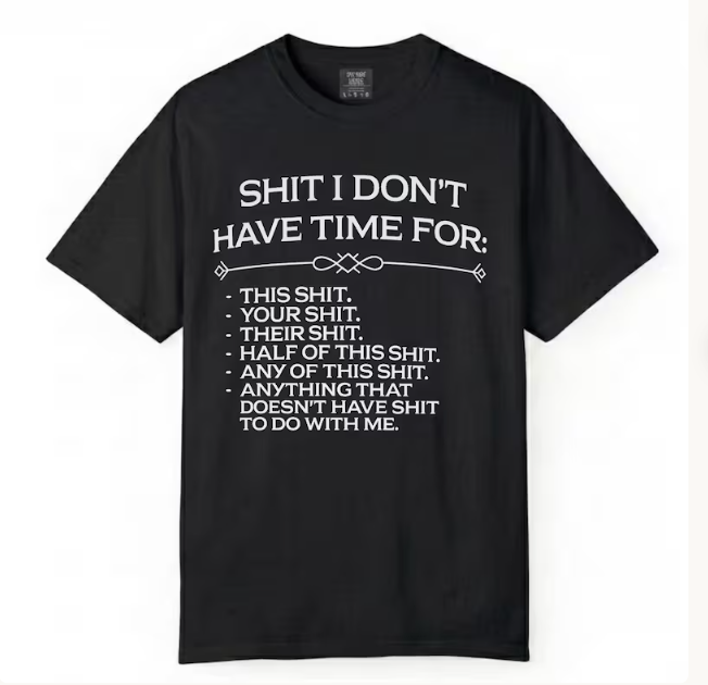 Shit I Don't Have Time For Funny Sarcastic Oversized T-Shirt 