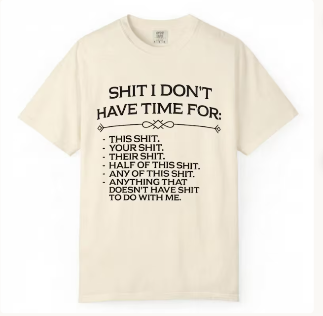 Shit I Don't Have Time For Funny Sarcastic Oversized T-Shirt 