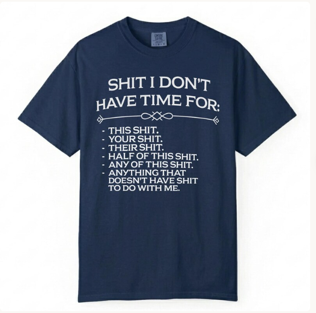 Shit I Don't Have Time For Funny Sarcastic Oversized T-Shirt 