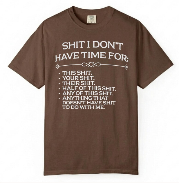 Shit I Don't Have Time For Funny Sarcastic Oversized T-Shirt 
