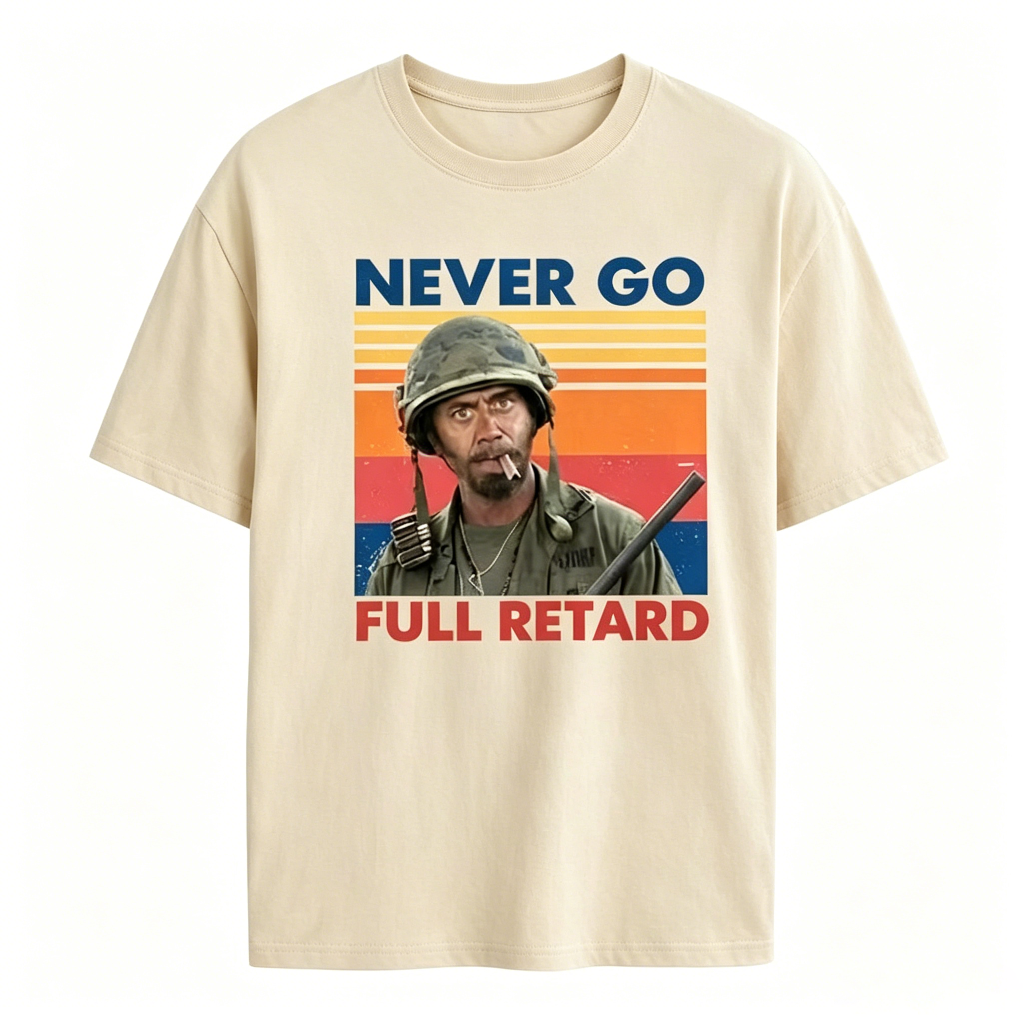 Never Go Full Retard Unisex T Shirt,Sweatshirt