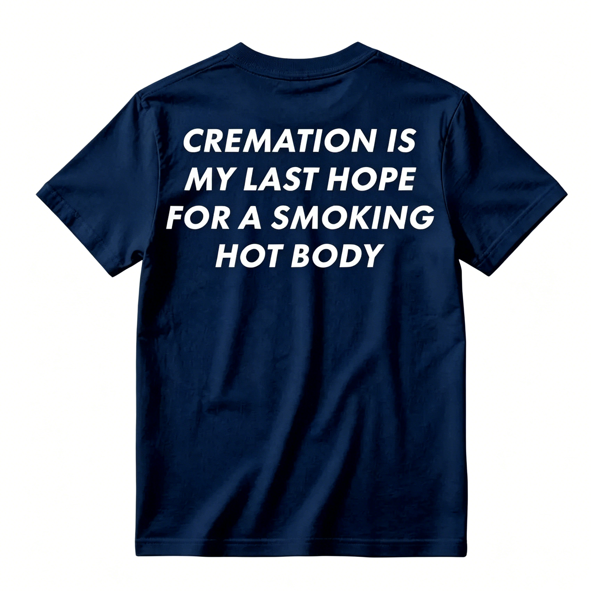 Cremation Is My Last Hope for a Smoking Hot Body Funny T-Shirt