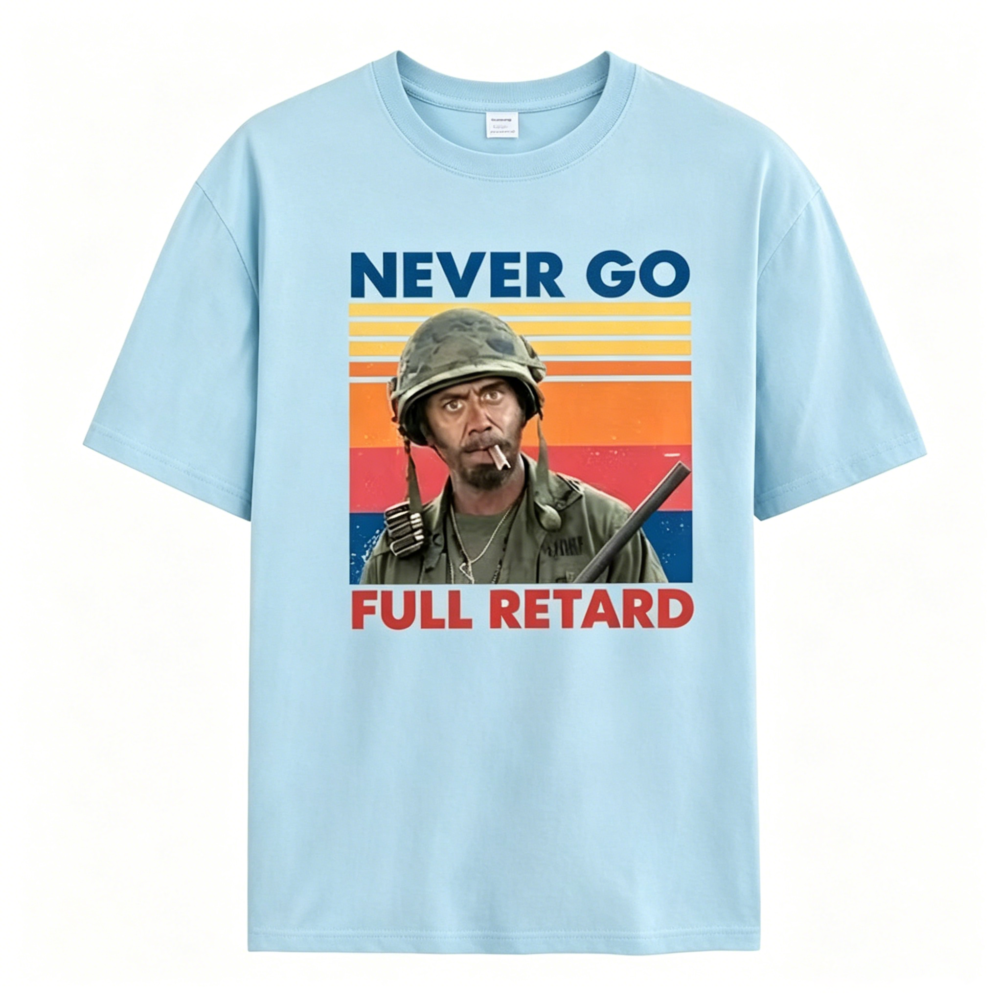 Never Go Full Retard Unisex T Shirt,Sweatshirt