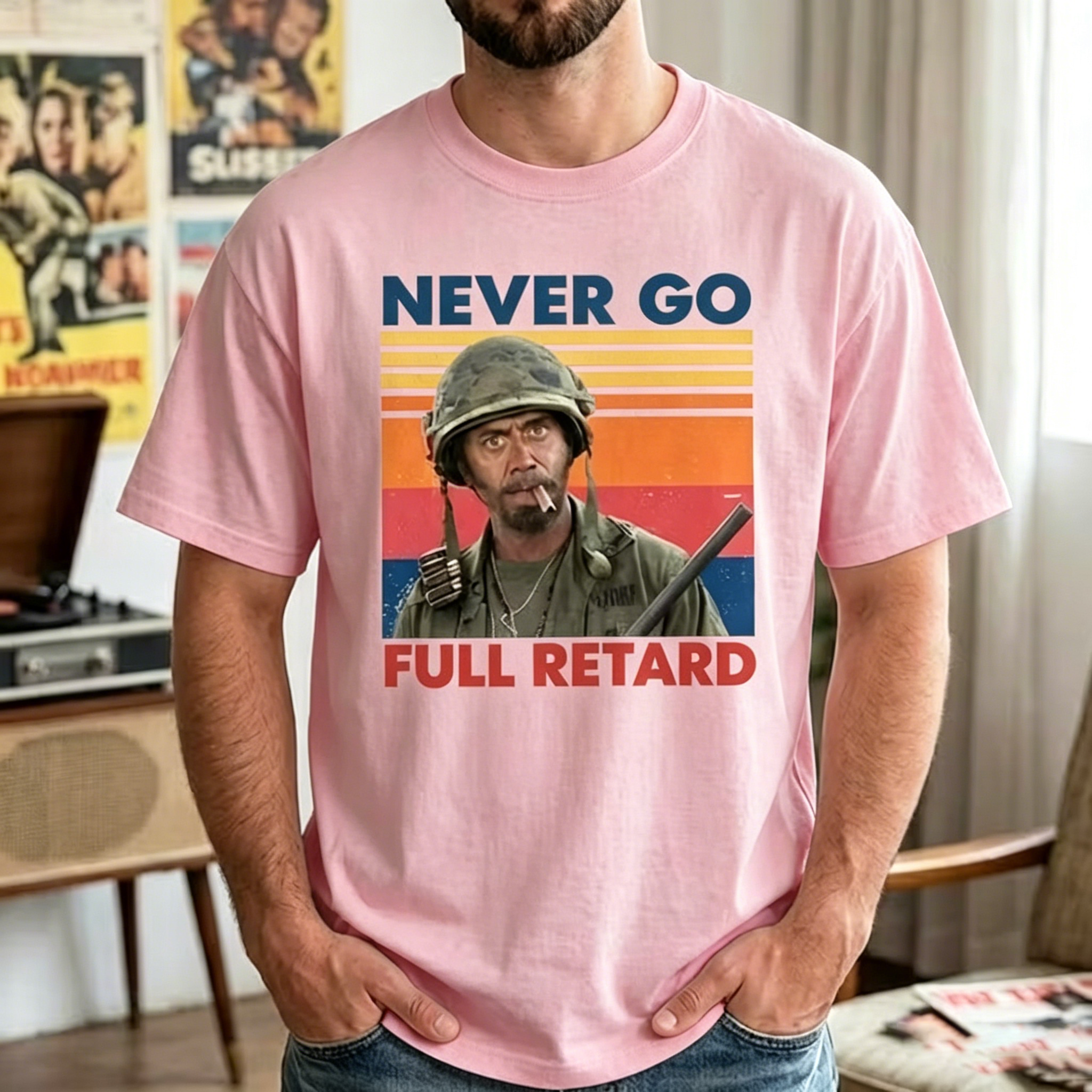 Never Go Full Retard Unisex T Shirt,Sweatshirt
