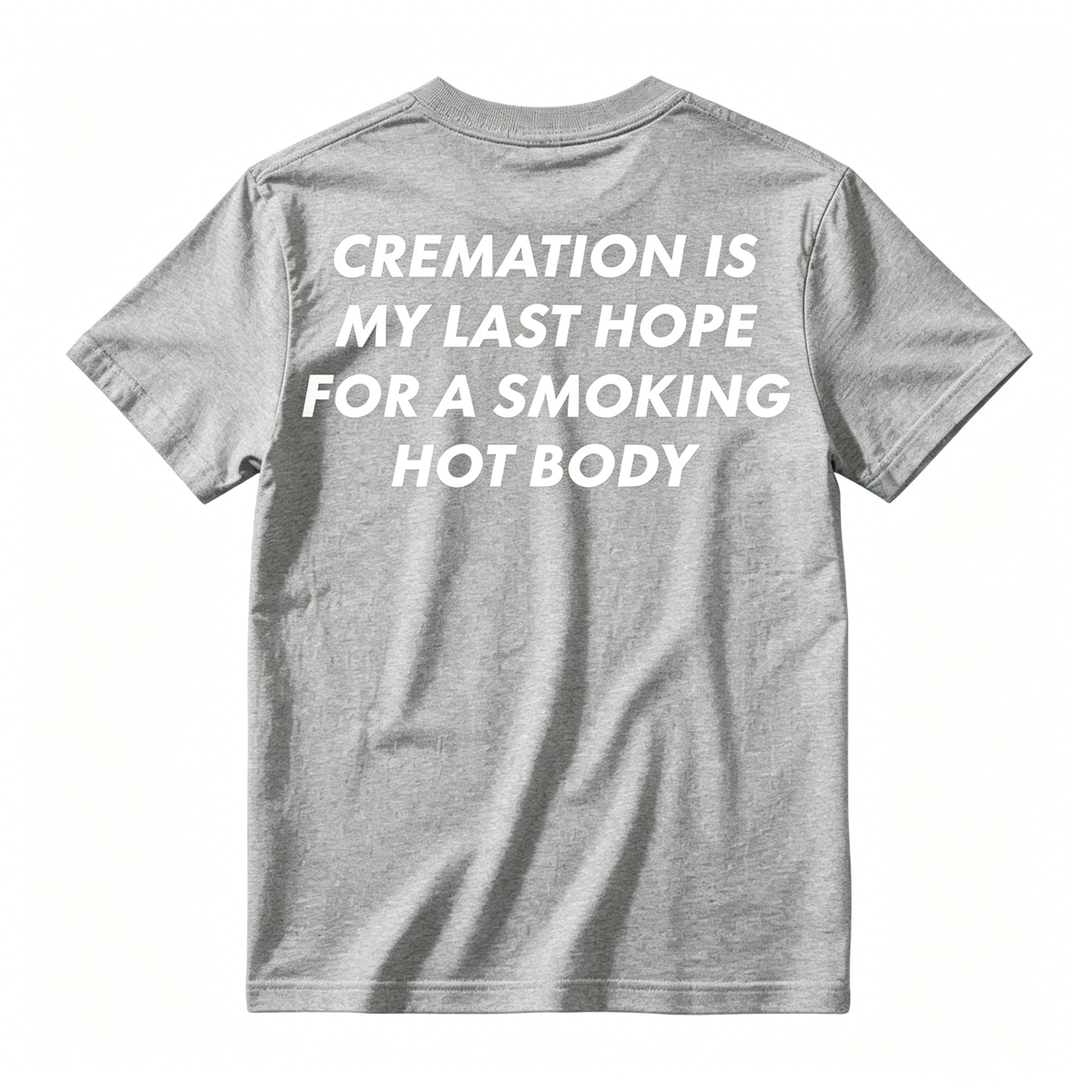 Cremation Is My Last Hope for a Smoking Hot Body Funny T-Shirt