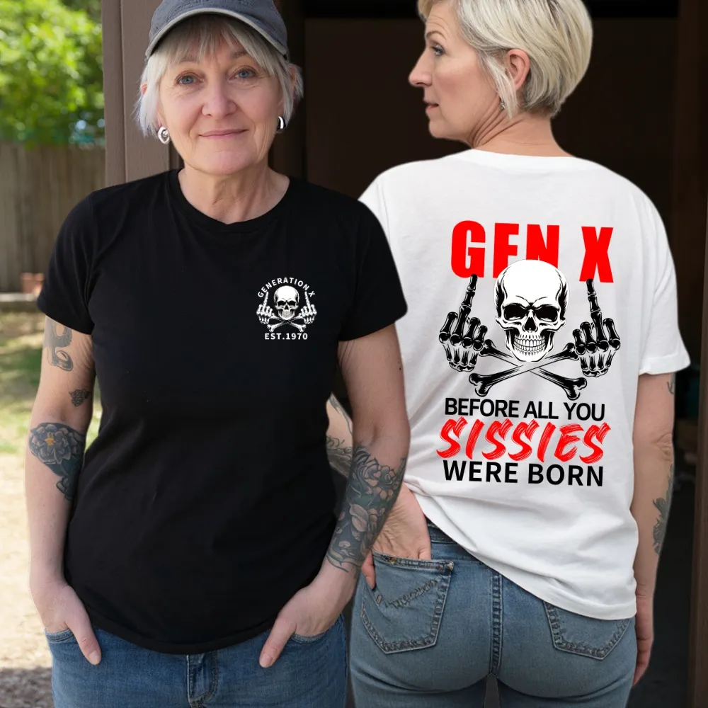 2 Side T-shirt, Gen X The Badass Generation Before All You Sissies Were Born T-shirt, Custom Year Of Birth Sweatshirt, Unisex Hoodie