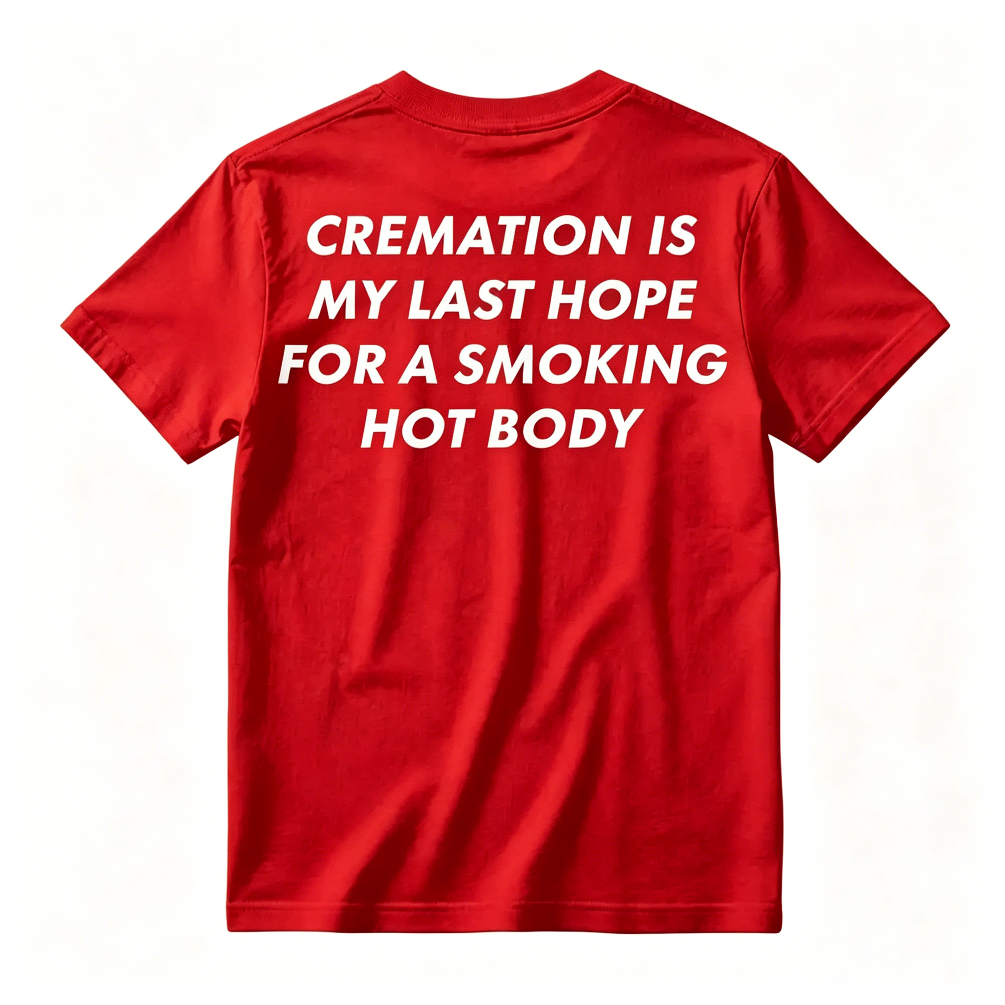 Cremation Is My Last Hope for a Smoking Hot Body Funny T-Shirt
