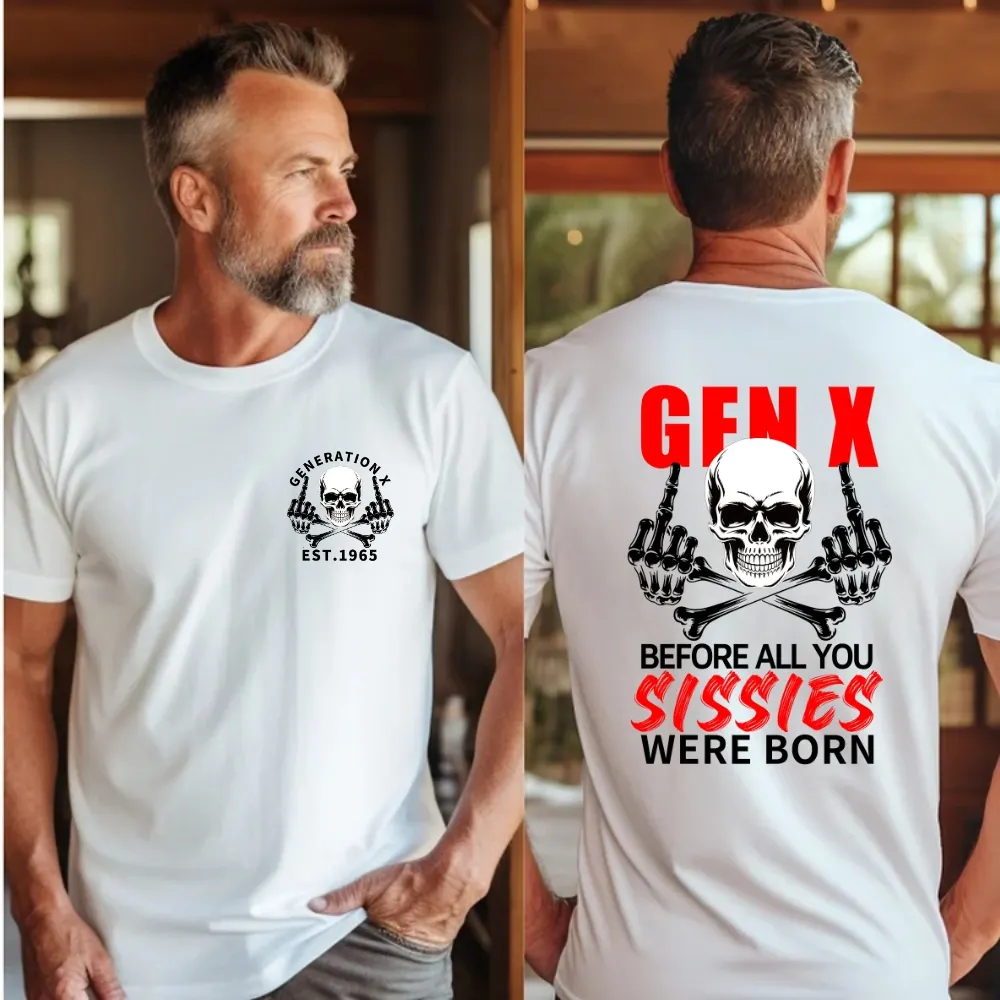 2 Side T-shirt, Gen X The Badass Generation Before All You Sissies Were Born T-shirt, Custom Year Of Birth Sweatshirt, Unisex Hoodie