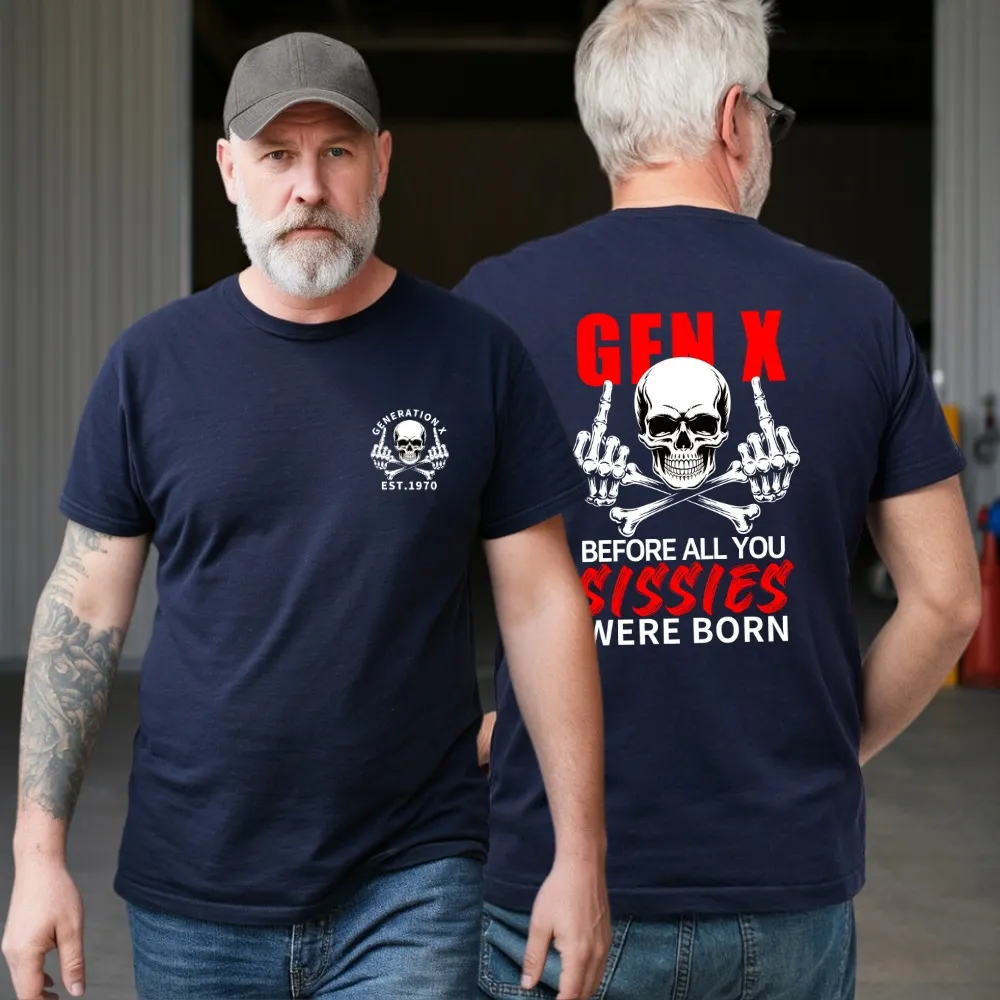 2 Side T-shirt, Gen X The Badass Generation Before All You Sissies Were Born T-shirt, Custom Year Of Birth Sweatshirt, Unisex Hoodie