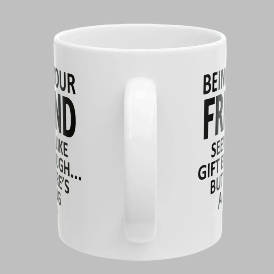 Last 4 hours 57% OFF - 🤣Being Your Friend Funny Gift 2025 Coffee Cup Mug