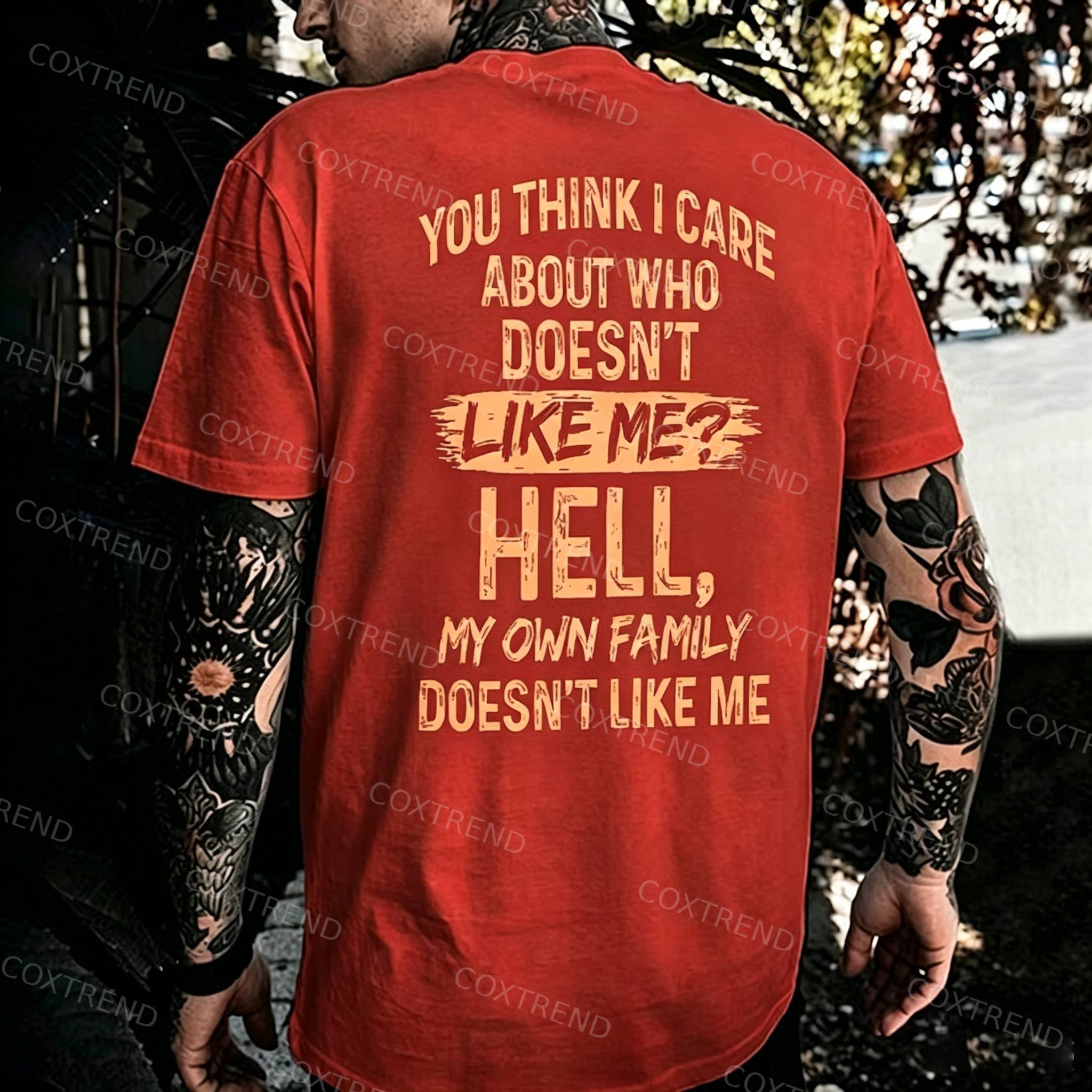 You Think I Care About Who Doesn't Like Me? Hell My Own Family Doesn't Like Me Printed Men's T-shirt
