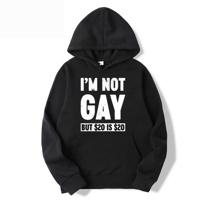I'm Not Gay But $20 is $20 Funny Hoodie