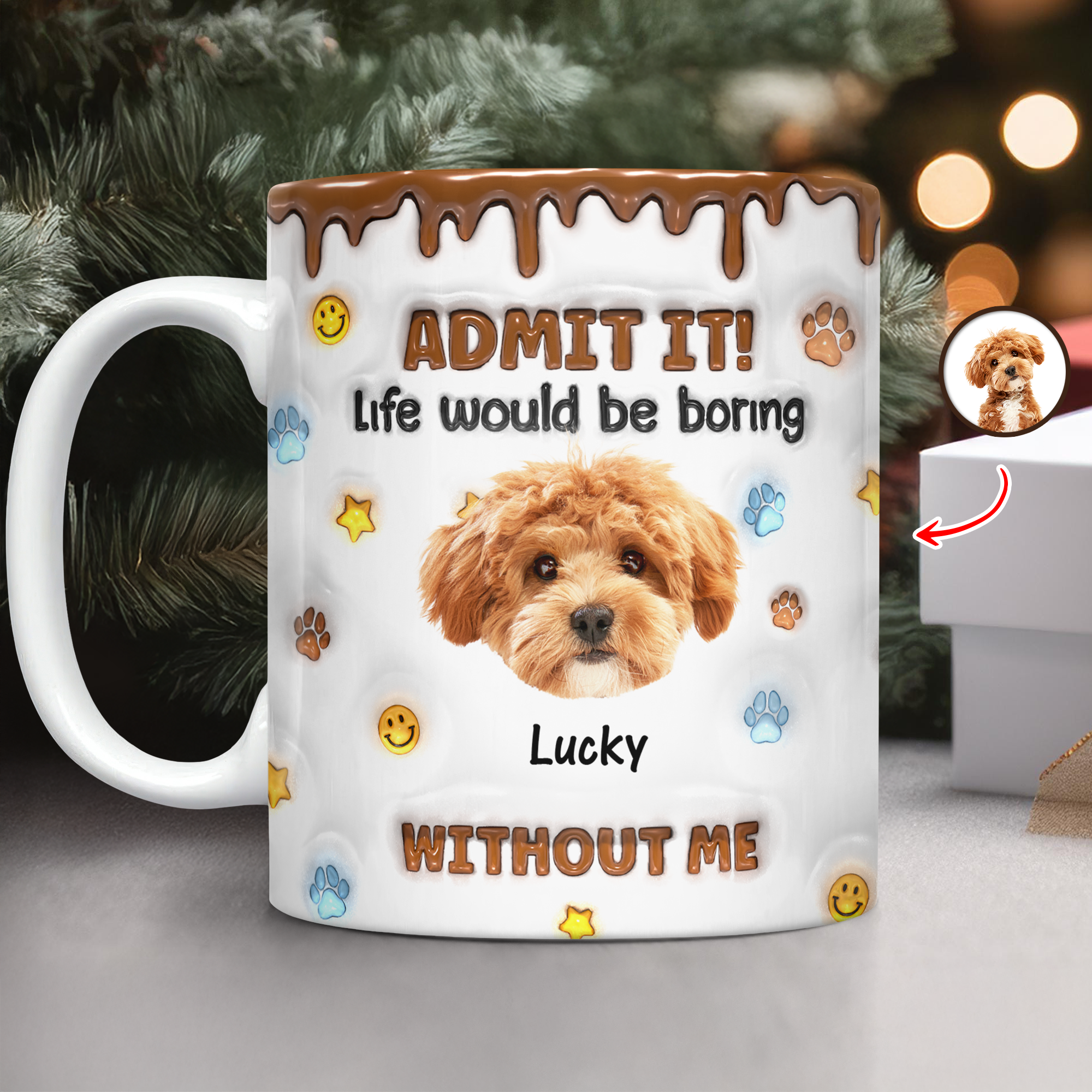 Custom Photo Life Would Be Boring Without Me Dog 3D Inflated Effect Mug - CustomFacePajamas