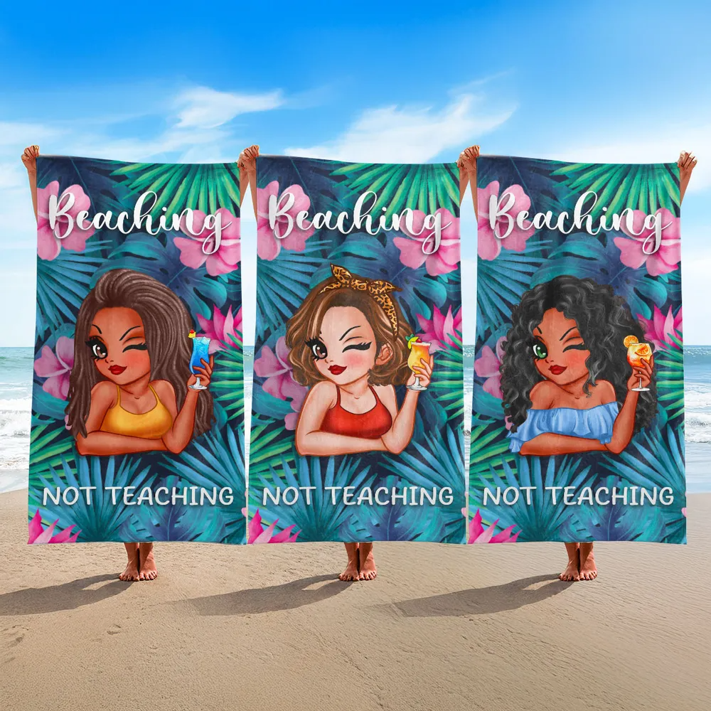 Beaching Not Teaching Custom Beach Towel for Teacher, Summer Trip Beach Towel
