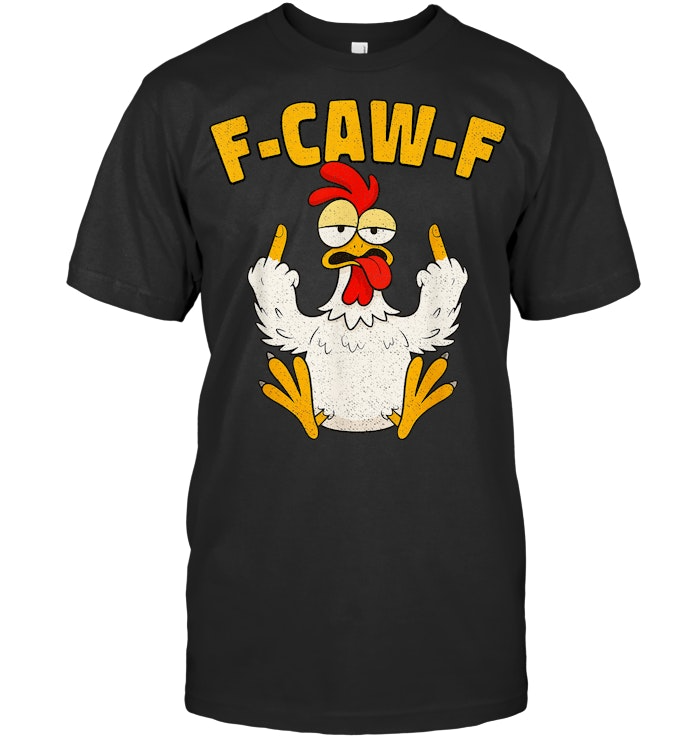 F-caw-f Funny Chicken Humor Quote Rooster Meme 1 Chickens T Shirt