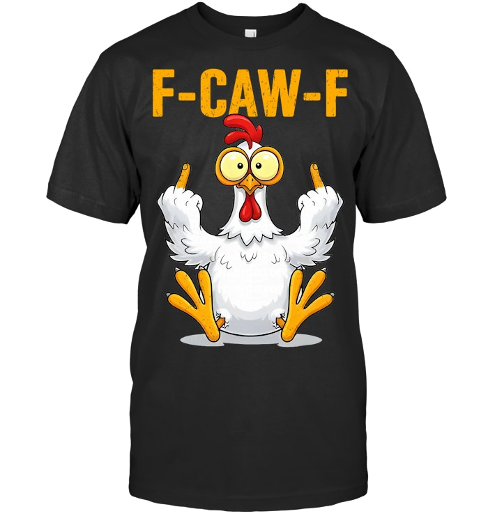 F-caw-f Funny Chicken Humor Quote Rooster Meme 1 Chickens T Shirt