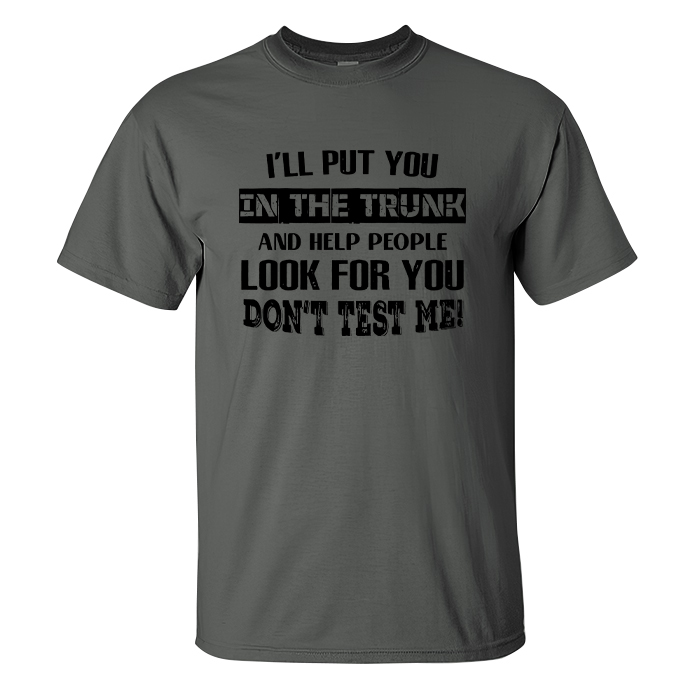 I'll Put You In The Trunk And Help People Look For You Printed Men's T ...