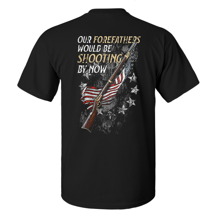 Our Forefathers Would Be Shooting By Now Printed Men's T-shirt