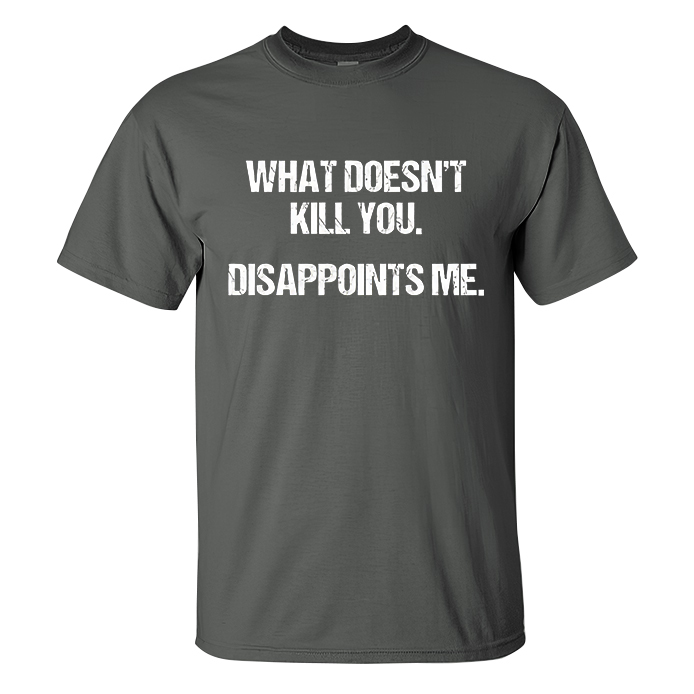 What Doesn't Kill You. Disappoints Me Printed Men's T-shirt- shirts