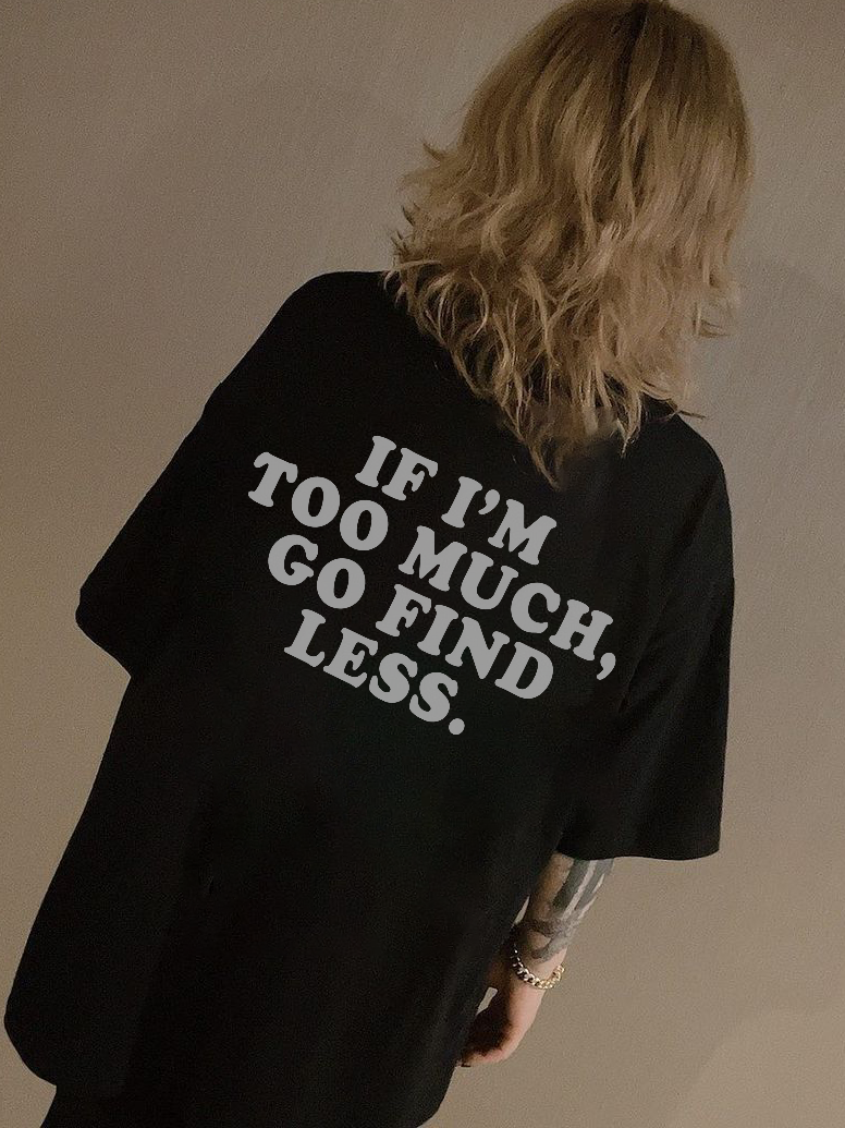 If I'm Too Much, Go Find Less Printed Women's T-shirt