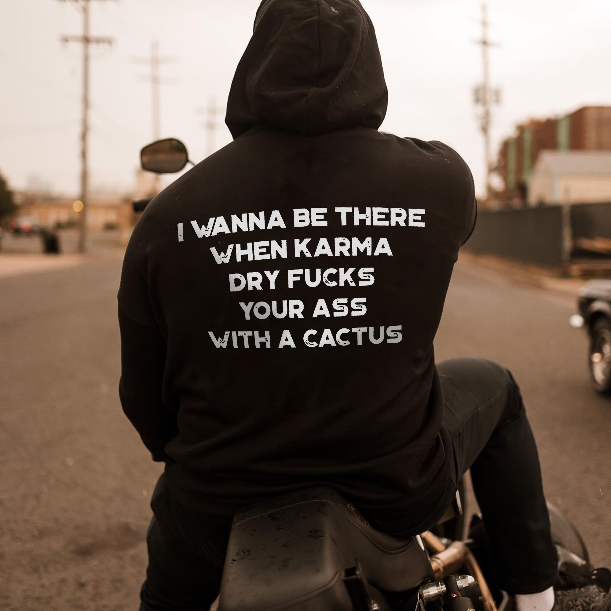 I Wanna Be There When Karma Dry Fucks Your Ass With A Cactus Printed Men's Hoodie