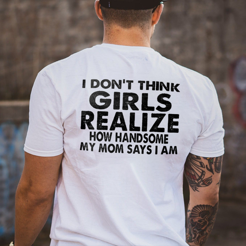 I Don't Think Girls Realize Printed Men's T-shirt