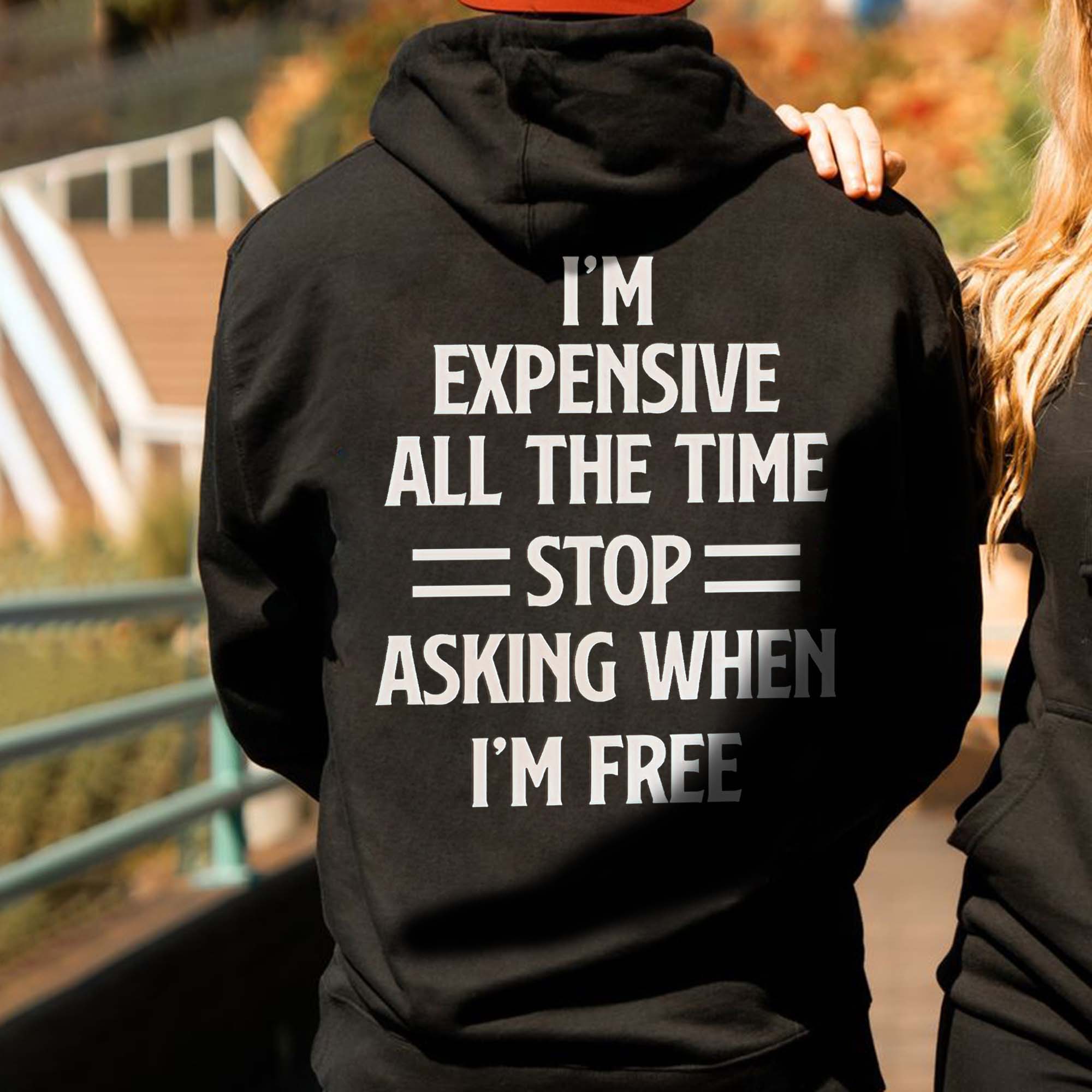 I'm Expensive All The Time Stop= Asking When I'm Free Printed Men's Hoodie