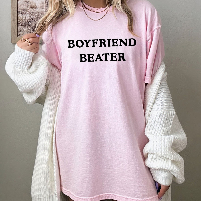Boyfriend Beater T-Shirt - Funny Sarcastic Graphic Tee, Y2K Aesthetic Streetwear Shirt, Witty Feminist Humor Top, Premium Heavyweight Oversized Fit Apparel