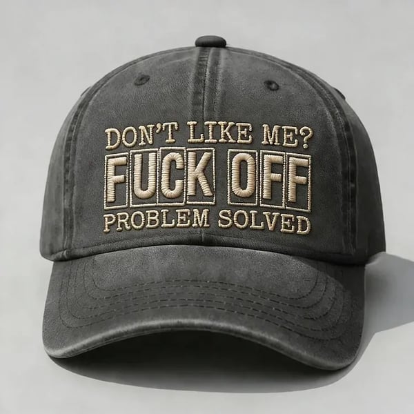 Don't Like Me? Fuck Off Problem Solved Embroidery Cap