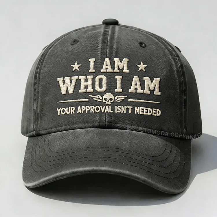 I Am Who I Am Your Approval Isn't Needed Club Embroidery Cap
