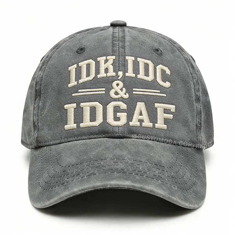 Idk Idc & Idgaf Embroidery Cap
