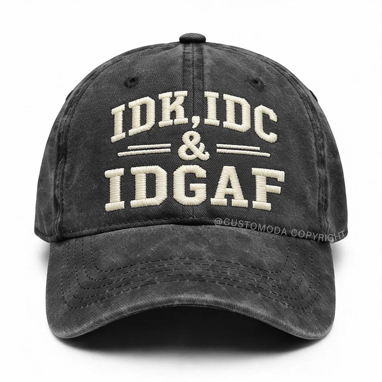 Idk Idc & Idgaf Embroidery Cap