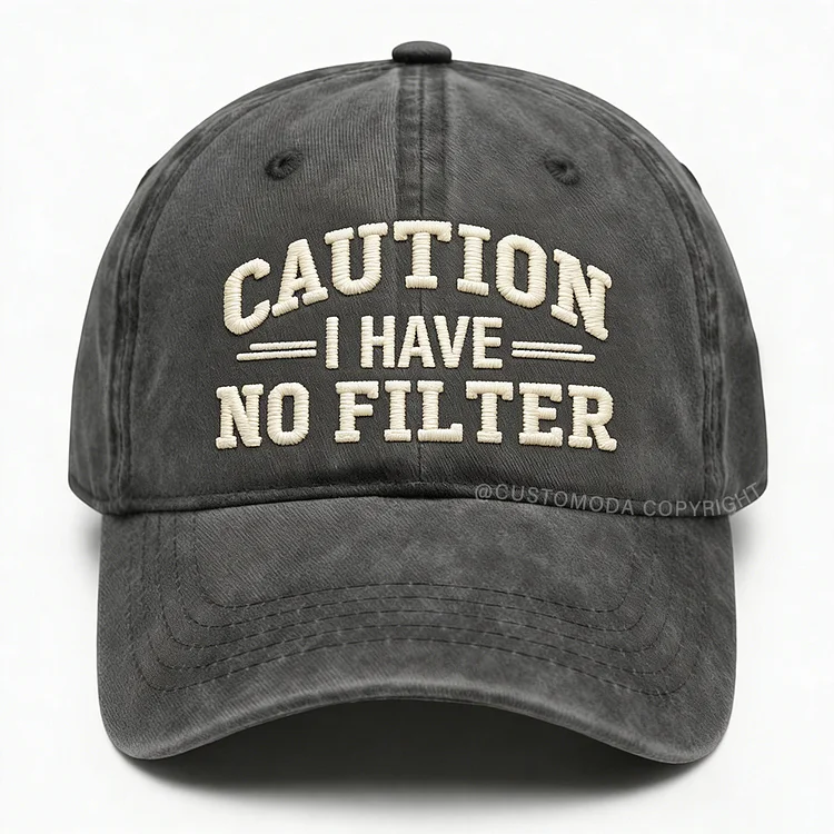 Caution I Have No Filter Embroidery Cap