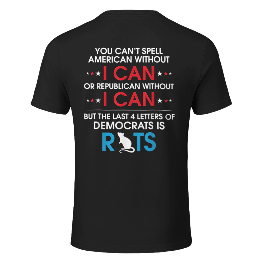 You Can't Spell American Without I Can Or Republican Rats T-Shirt