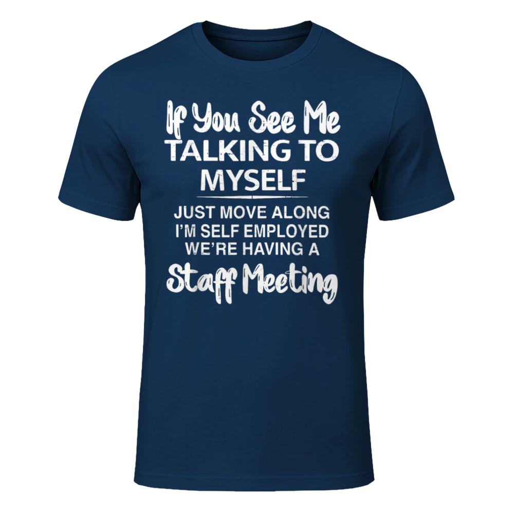 Talking Myself I'm Self-Employed We're Having Staff Meeting T-Shirt