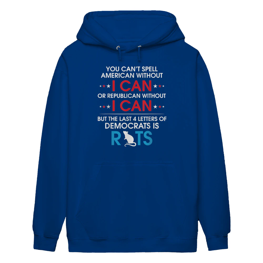 You Can't Spell American Without I Can Or Republican Rats Hoodie