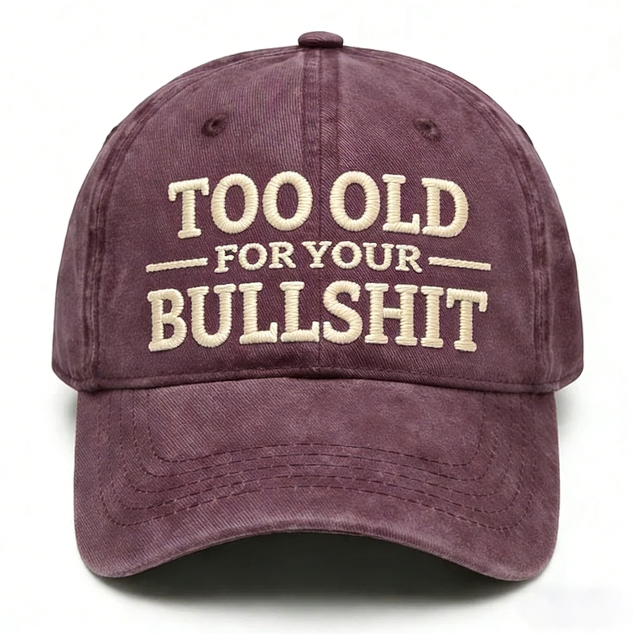 Too Old For Your Bullsh*t Embroidery Cap