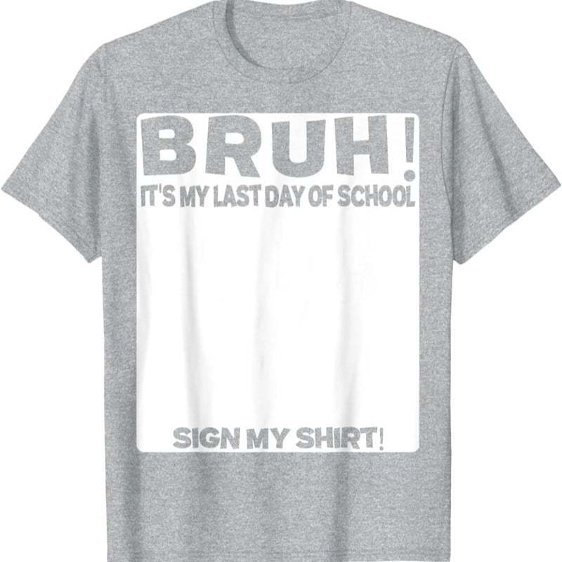 🎓Signature Bruh Its My Last Day Of School T-Shirt
