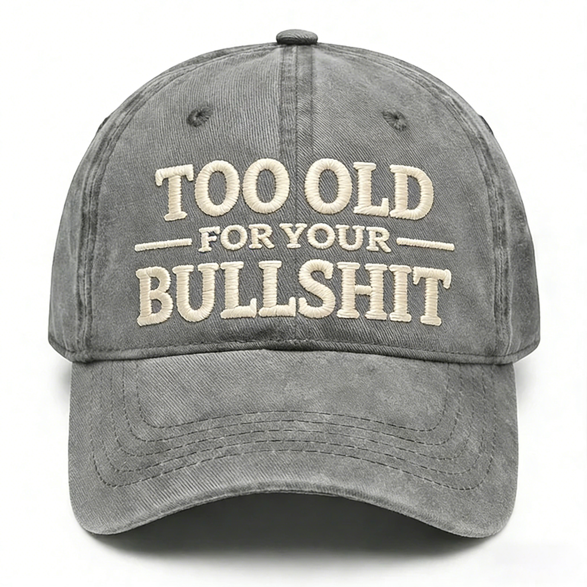 Too Old For Your Bullsh*t Embroidery Cap
