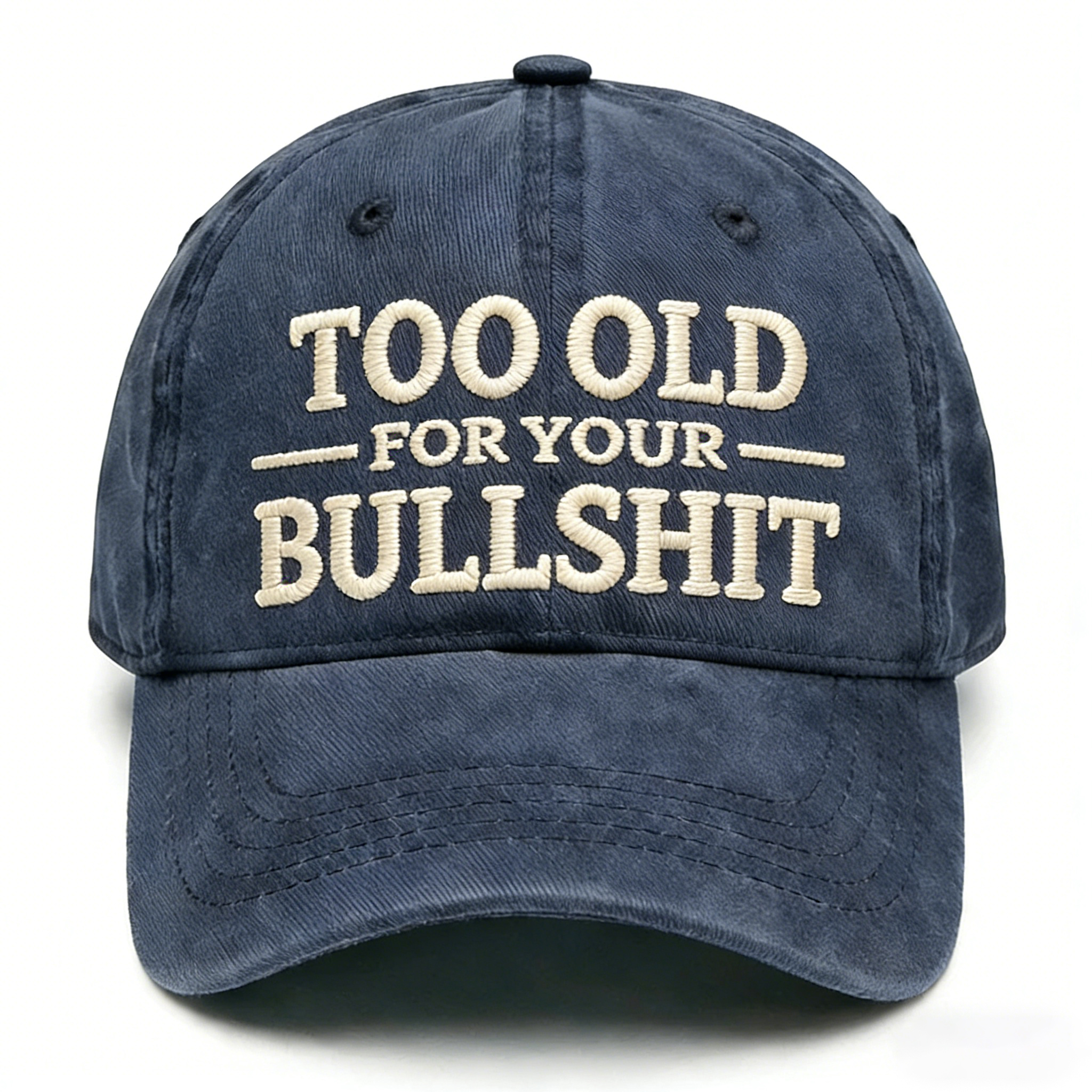 Too Old For Your Bullsh*t Embroidery Cap